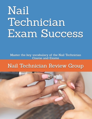 Nail Technician Exam Success: Master the key vocabulary of the Nail Technician Course and Exams - Review Group, Nail Technician