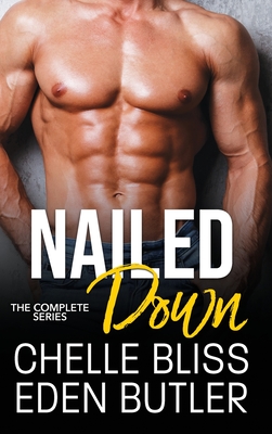 Nailed Down: The Complete Series - Bliss, Chelle, and Butler, Eden