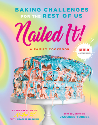 Nailed It!: Baking Challenges for the Rest of Us - Nailed It!, and Torres, Jacques (Introduction by)