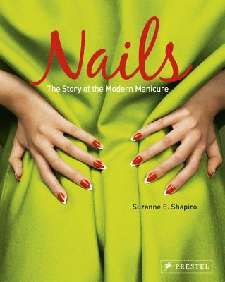 Nails: The Story of the Modern Manicure - Shapiro, Suzanne E.