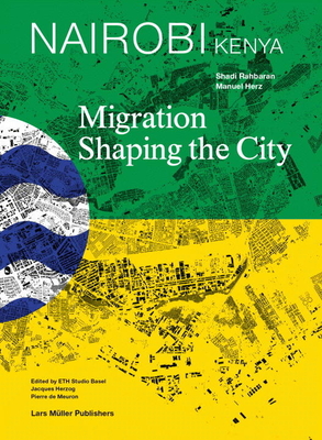 Nairobi: Migration Shaping the City - Rahbaran, Shadi, and Herz, Manuel, and Nobre, Ligia