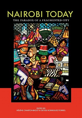 Nairobi Today: The Paradox of a Fragmented City - Charton-Bigot, Helene (Editor), and Rodriguez-Torres, Deyssi (Editor)