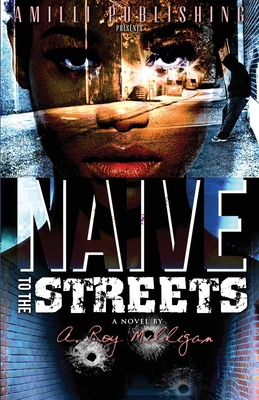 Naive To The Streets: An Urban Crime Drama - Milligan, A Roy