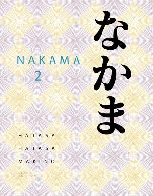 Nakama 2: Intermediate Japanese: Communication, Culture, Context - Hatasa, Yukiko Abe, and Hatasa, Kazumi, and Makino, Seiichi