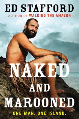 Naked and Marooned: One Man. One Island. - Stafford, Ed