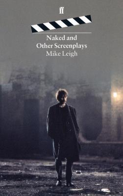 Naked and Other Screenplays - Leigh, Mike