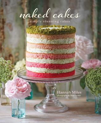 Naked Cakes: Simply Stunning Cakes - Miles, Hannah
