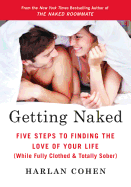 Naked Dating: Five Steps to Finding the Love of Your Life (while Fully Clothed & Totally Sober)