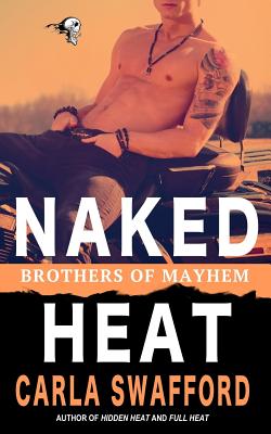 Naked Heat: A Brothers of Mayhem Novel - Swafford, Carla