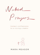 Naked Prayers: Honest Confessions to a Loving Creator
