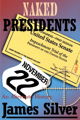 Naked Presidents: A Alternate History - Silver, James