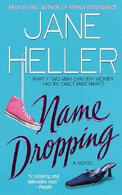 Name Dropping: What If Two Very Different Women Had the Same Exact Name? - Heller, Jane