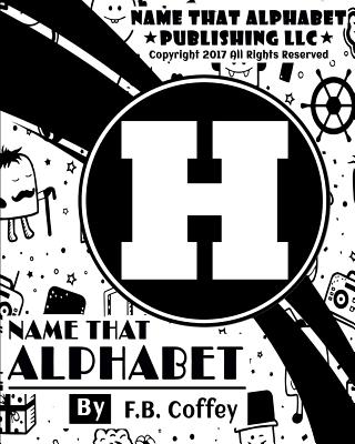 Name That Alphabet "H": What's Your Name!! - Coffey, F B