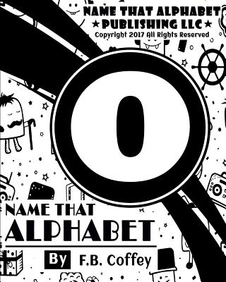 Name That Alphabet "O": What's your name!! - Coffey, F B