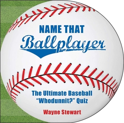 Name That Ballplayer: The Ultimate Baseball Whodunnit? Quiz Book - Stewart, Wayne