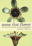 Name That Flower: Identification of Flowering Plants - Lee, Helen, Professor, and Clarke, Ian