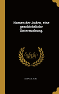 Namen Der Juden, Eine Geschichtliche Untersuchung.