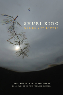 Names and Rivers - Kido, Shuri, and Endo, Tomoyuki (Translated by), and Gander, Forrest (Translated by)