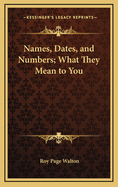 Names, Dates, and Numbers: What They Mean to You