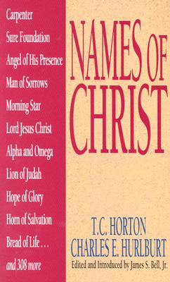 Names of Christ - Horton, T C, and Hurlburt, Charles E, and Bell Jr, James (Editor)