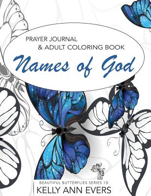 Names of God: Prayer Journal Adult Coloring Book, Beautiful Butterflies, Series 1d - Evers, Kelly Ann