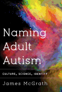 Naming Adult Autism: Culture, Science, Identity