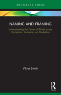 Naming and Framing: Understanding the Power of Words Across Disciplines, Domains, and Modalities