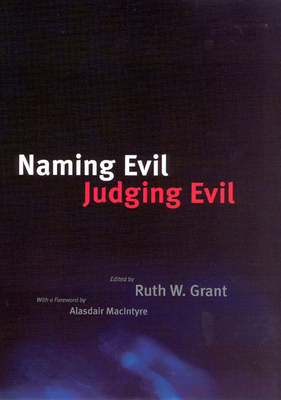 Naming Evil, Judging Evil - Grant, Ruth W (Editor), and MacIntyre, Alasdair (Foreword by)