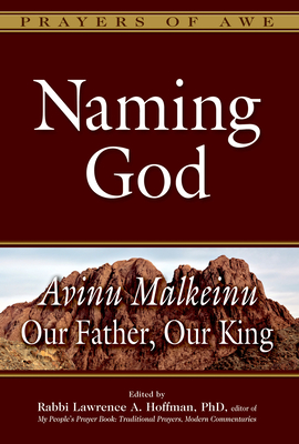 Naming God: Avinu Malkeinu--Our Father, Our King - Hoffman, Lawrence A, Rabbi, PhD (Editor)