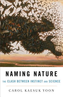 Naming Nature: The Clash Between Instinct and Science - Yoon, Carol Kaesuk
