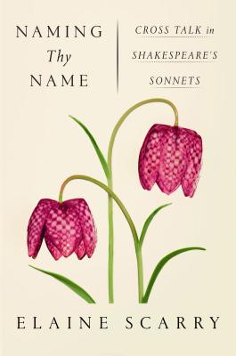 Naming Thy Name: Cross Talk in Shakespeare's Sonnets - Scarry, Elaine