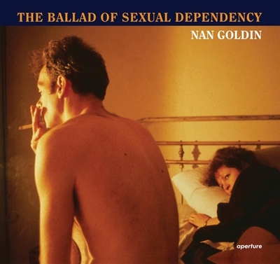 Nan Goldin: The Ballad of Sexual Dependency - Goldin, Nan, and Heiferman, Marvin, and Holborn, Mark