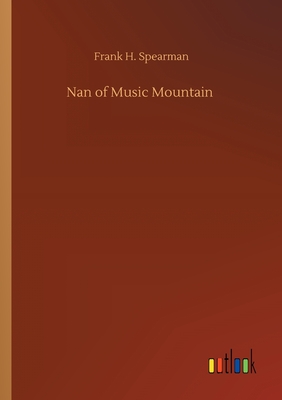 Nan of Music Mountain - Spearman, Frank H