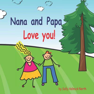 Nana and Papa Love You!!! - North, Sally Helmick