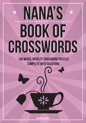 Nana's Book Of Crosswords: 100 novelty crossword puzzles - Media, Clarity
