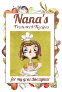 Nana's Treasured Recipes for My Granddaughter: Heirloom Recipe Gift from Nana - Blank Recipe Memory Book
