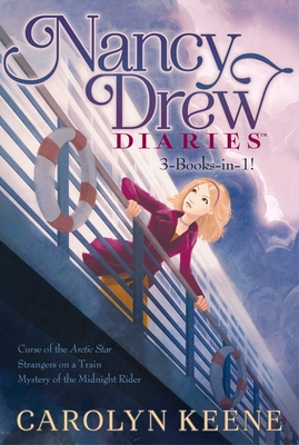 Nancy Drew Diaries 3-Books-In-1!: Curse of the Arctic Star; Strangers on a Train; Mystery of the Midnight Rider - Keene, Carolyn