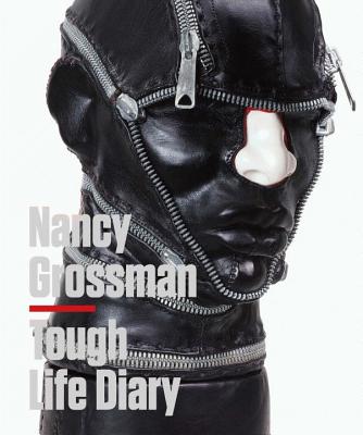 Nancy Grossman: Tough Life Diary - Berry, Ian,Ed.