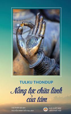 Nang lc cha l?nh ca t?m: Bn in nam 2017 - Thondup, Tulku, and Php, Tu (Translated by), and Minh Tin, Nguyn (Editor)