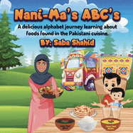Nani-Ma's ABC's: A delicious alphabet jouney learning about foods found in the Pakistani Cuisine.