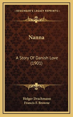 Nanna: A Story of Danish Love (1901) - Drachmann, Holger, and Browne, Francis F (Translated by)