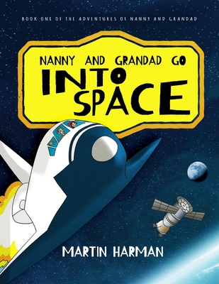 Nanny and Grandad go into Space - Harman, Martin