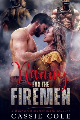 Nanny for the Firemen: A Standalone Reverse Harem Romance - Cole, Cassie