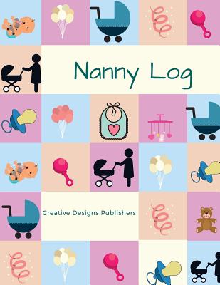 Nanny Logbook: Extra Large - Captures meals, diapering, activities, mood, special care, concerns and note to parent - Publishers, Creative Designs