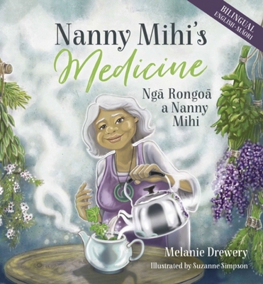 Nanny Mihi's Medicine / Nga Rongoa a Nanny Mihi - Drewery, Melanie, and Rangitauira, Kanapu (Translated by)