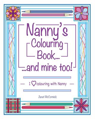 Nanny's Colouring Book...and Mine Too!: I Love Colouring with Nanny - McCormick, Janet