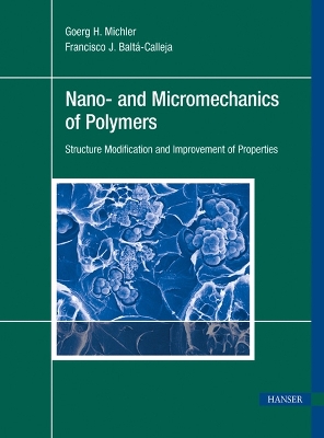 Nano- and Micromechanics of Polymers: Structure Modification and Improvement of Properties - Michler, Goerg H., and Balt-Calleja, Francisco J.