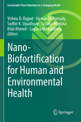 Nano-Biofortification for Human and Environmental Health - Rajput, Vishnu D (Editor), and El-Ramady, Hassan (Editor), and Upadhyay, Sudhir K (Editor)