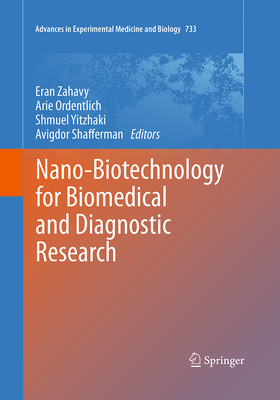 Nano-Biotechnology for Biomedical and Diagnostic Research - Zahavy, Eran (Editor), and Ordentlich, Arie (Editor), and Yitzhaki, Shmuel (Editor)