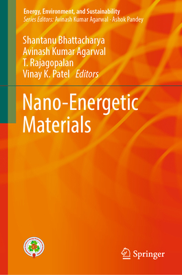 Nano-Energetic Materials - Bhattacharya, Shantanu (Editor), and Agarwal, Avinash Kumar (Editor), and Rajagopalan, T (Editor)